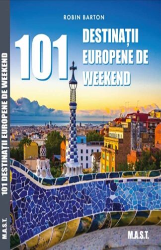 101 Destinatii Europene de Weekend